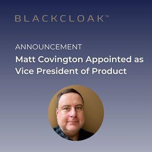 BlackCloak Appoints Matt Covington as Vice President of Product
